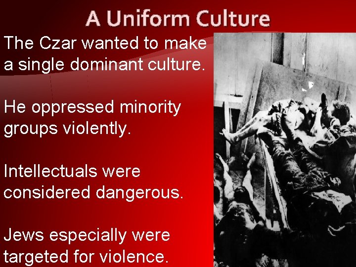 A Uniform Culture The Czar wanted to make a single dominant culture. He oppressed