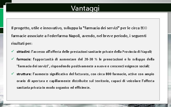 Vantaggi Il progetto, utile e innovativo, sviluppa la "farmacia dei servizi" per le circa