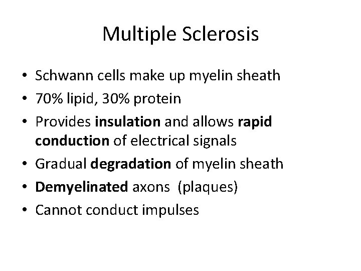 Multiple Sclerosis • Schwann cells make up myelin sheath • 70% lipid, 30% protein