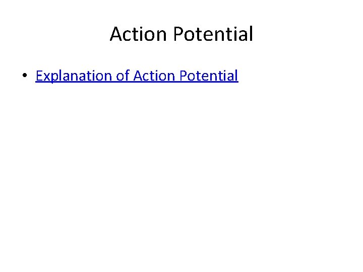 Action Potential • Explanation of Action Potential 