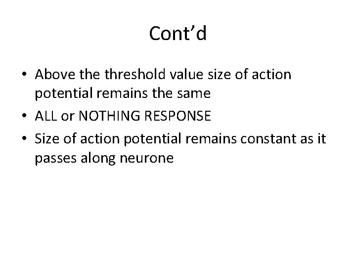 Cont’d • Above threshold value size of action potential remains the same • ALL