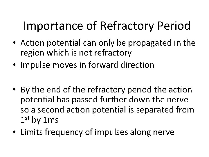 Importance of Refractory Period • Action potential can only be propagated in the region