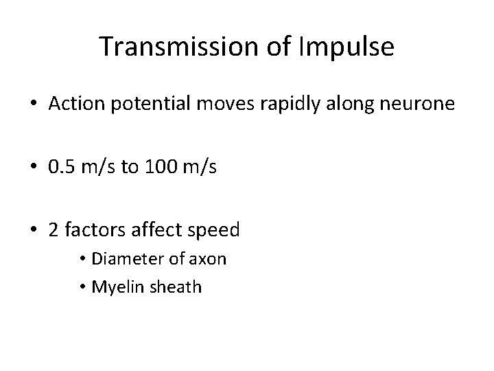 Transmission of Impulse • Action potential moves rapidly along neurone • 0. 5 m/s