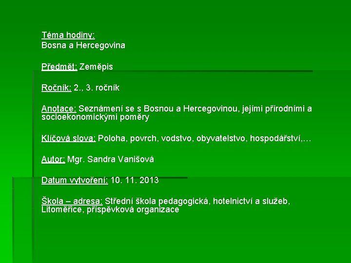 Téma hodiny: Bosna a Hercegovina Předmět: Zeměpis Ročník: 2. , 3. ročník Anotace: Seznámení