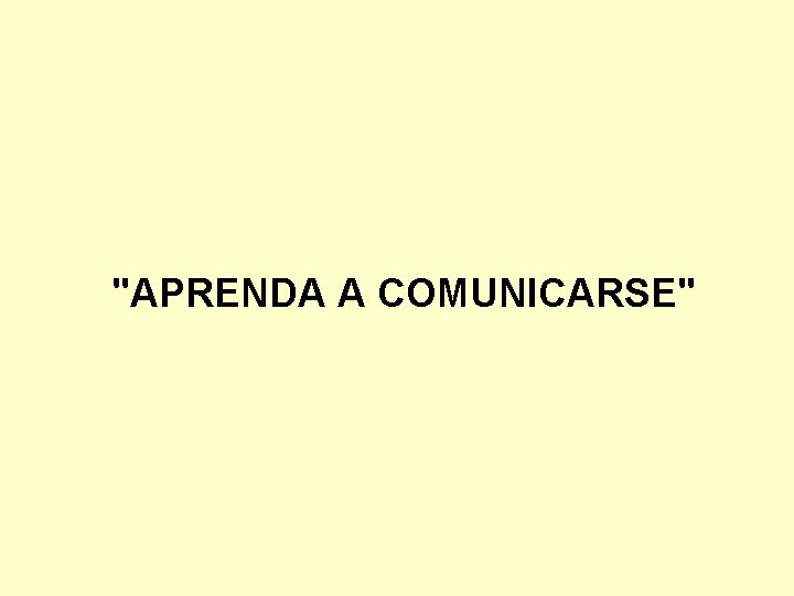 "APRENDA A COMUNICARSE" 