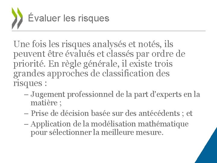 Évaluer les risques Une fois les risques analysés et notés, ils peuvent être évalués