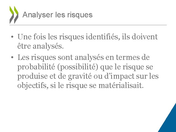 Analyser les risques • Une fois les risques identifiés, ils doivent être analysés. •