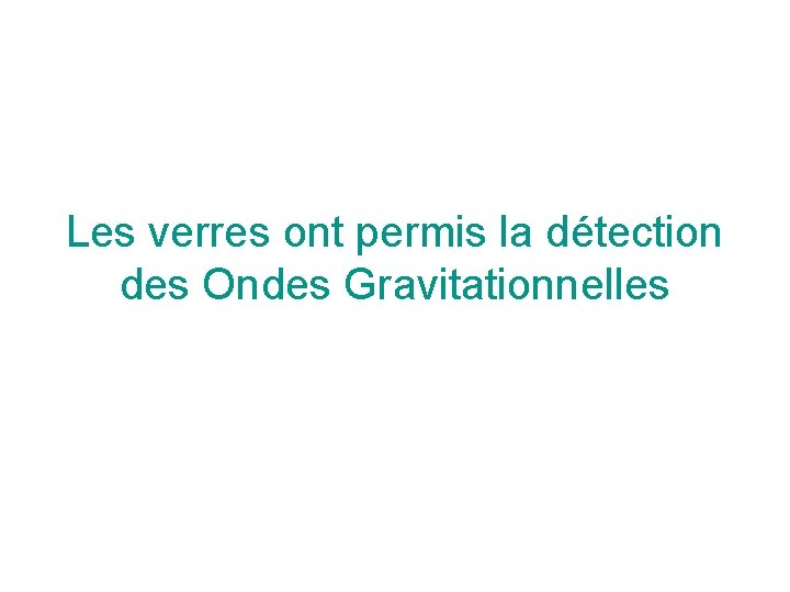 Les verres ont permis la détection des Ondes Gravitationnelles 