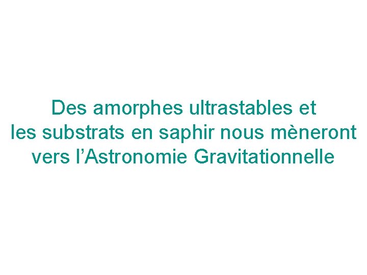 Des amorphes ultrastables et les substrats en saphir nous mèneront vers l’Astronomie Gravitationnelle 