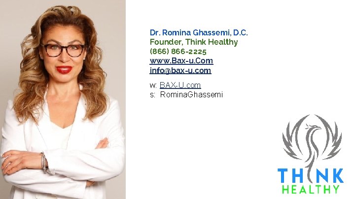 Dr. Romina Ghassemi, D. C. Founder, Think Healthy (866) 866 -2225 www. Bax-u. Com