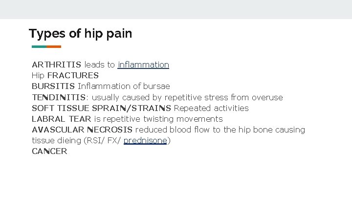 Types of hip pain ARTHRITIS leads to inflammation Hip FRACTURES BURSITIS Inflammation of bursae