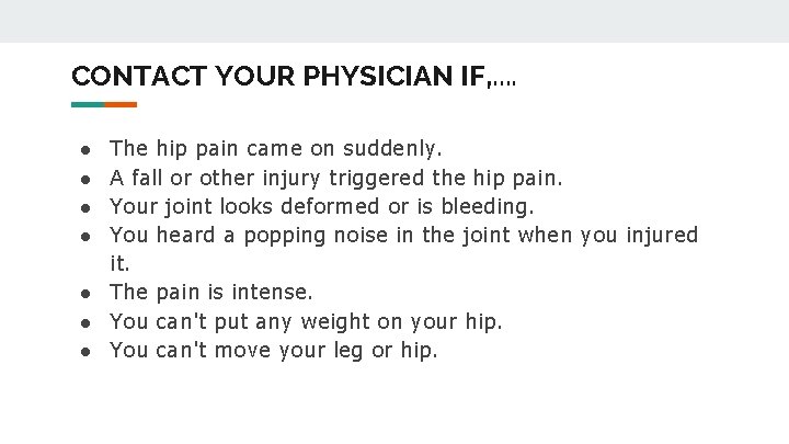 CONTACT YOUR PHYSICIAN IF, . . ● ● The hip pain came on suddenly.