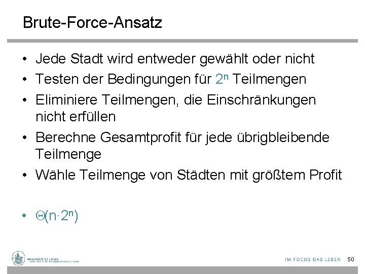 Brute-Force-Ansatz • Jede Stadt wird entweder gewählt oder nicht • Testen der Bedingungen für