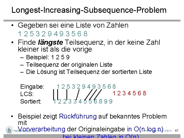 Longest-Increasing-Subsequence-Problem • Gegeben sei eine Liste von Zahlen 125329493568 • Finde längste Teilsequenz, in