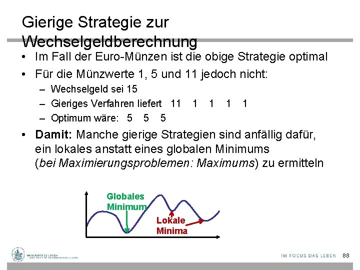 Gierige Strategie zur Wechselgeldberechnung • Im Fall der Euro-Münzen ist die obige Strategie optimal