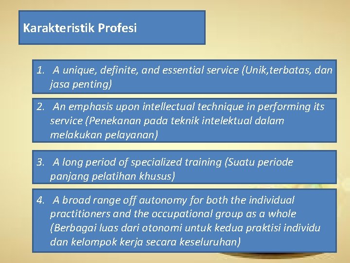 Karakteristik Profesi 1. A unique, definite, and essential service (Unik, terbatas, dan jasa penting)