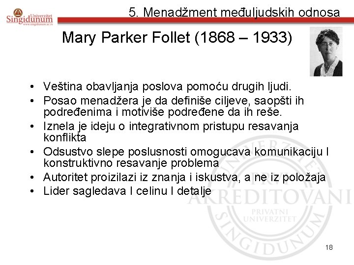 5. Menadžment međuljudskih odnosa Mary Parker Follet (1868 – 1933) • Veština obavljanja poslova