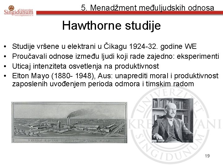 5. Menadžment međuljudskih odnosa Hawthorne studije • • Studije vršene u elektrani u Čikagu