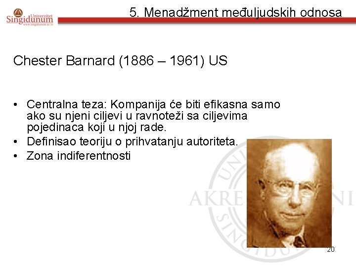 5. Menadžment međuljudskih odnosa Chester Barnard (1886 – 1961) US • Centralna teza: Kompanija