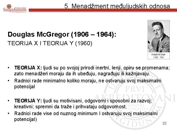 5. Menadžment međuljudskih odnosa Douglas Mc. Gregor (1906 – 1964): TEORIJA X I TEORIJA