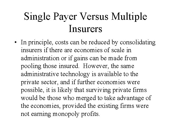 Single Payer Versus Multiple Insurers • In principle, costs can be reduced by consolidating