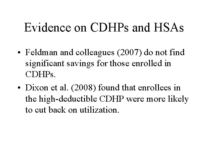 Evidence on CDHPs and HSAs • Feldman and colleagues (2007) do not find significant