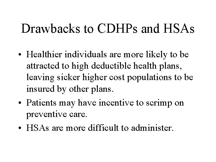 Drawbacks to CDHPs and HSAs • Healthier individuals are more likely to be attracted