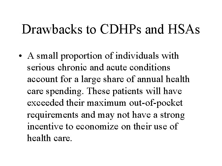 Drawbacks to CDHPs and HSAs • A small proportion of individuals with serious chronic