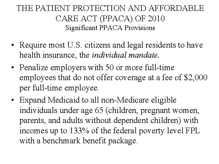 THE PATIENT PROTECTION AND AFFORDABLE CARE ACT (PPACA) OF 2010 Significant PPACA Provisions •