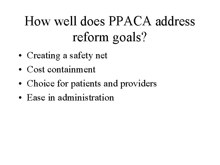 How well does PPACA address reform goals? • • Creating a safety net Cost