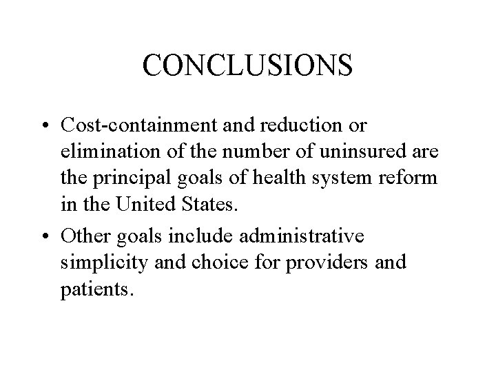 CONCLUSIONS • Cost-containment and reduction or elimination of the number of uninsured are the