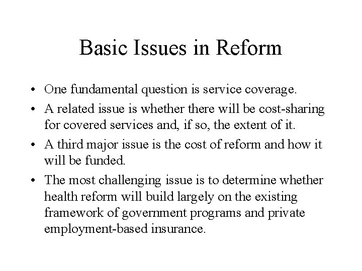 Basic Issues in Reform • One fundamental question is service coverage. • A related