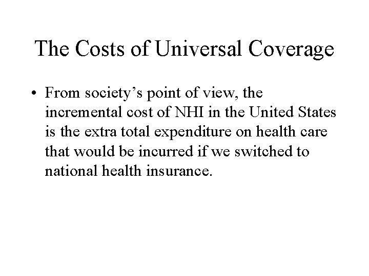 The Costs of Universal Coverage • From society’s point of view, the incremental cost