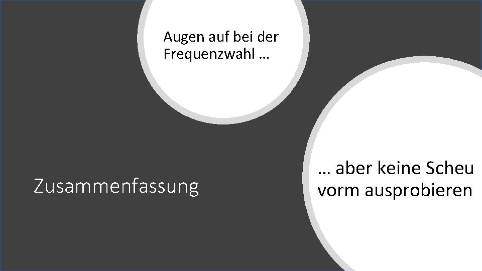 Augen auf bei der Frequenzwahl … Zusammenfassung … aber keine Scheu vorm ausprobieren 