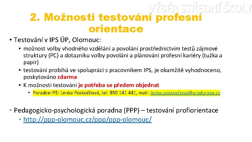 VÝBĚR STŘEDNÍ ŠKOLY 2. Možnosti testování profesní orientace • Testování v IPS ÚP, Olomouc: