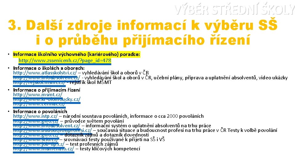 VÝBĚR STŘEDNÍ ŠKOLY 3. Další zdroje informací k výběru SŠ i o průběhu přijímacího