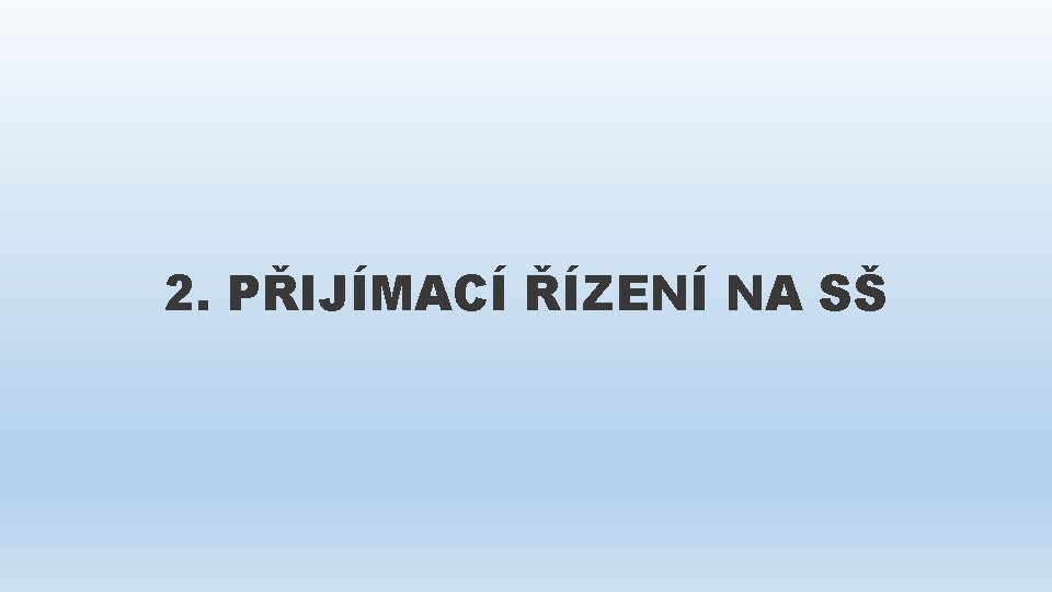 2. PŘIJÍMACÍ ŘÍZENÍ NA SŠ 