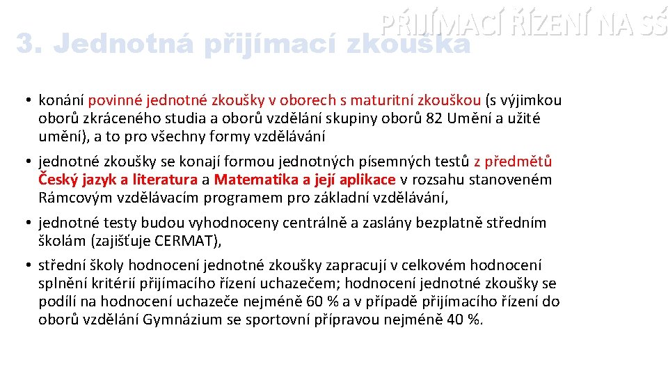 PŘIJÍMACÍ ŘÍZENÍ NA SŠ 3. Jednotná přijímací zkouška • konání povinné jednotné zkoušky v