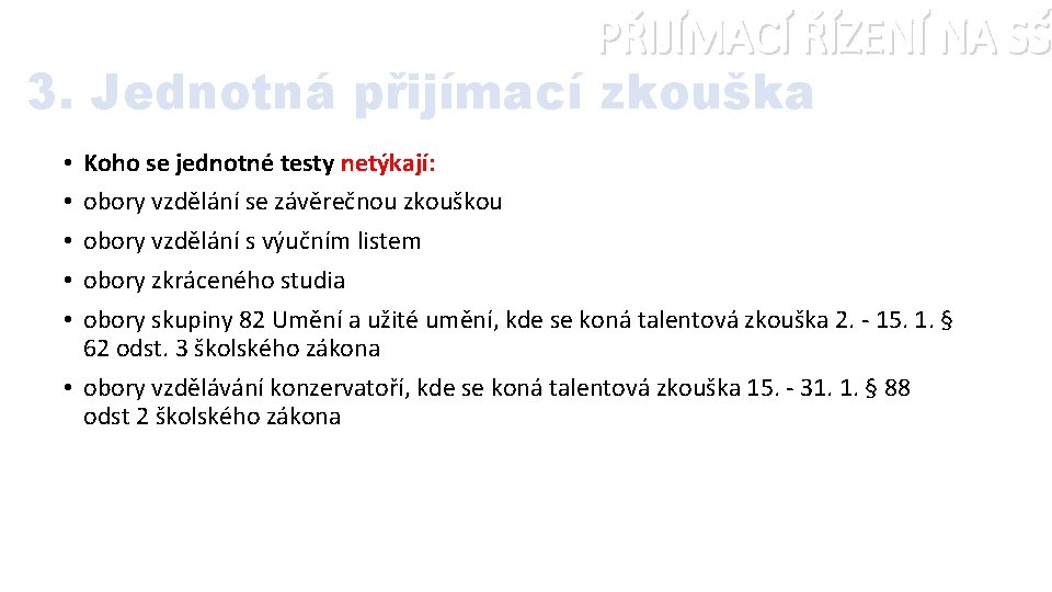 PŘIJÍMACÍ ŘÍZENÍ NA SŠ 3. Jednotná přijímací zkouška Koho se jednotné testy netýkají: obory