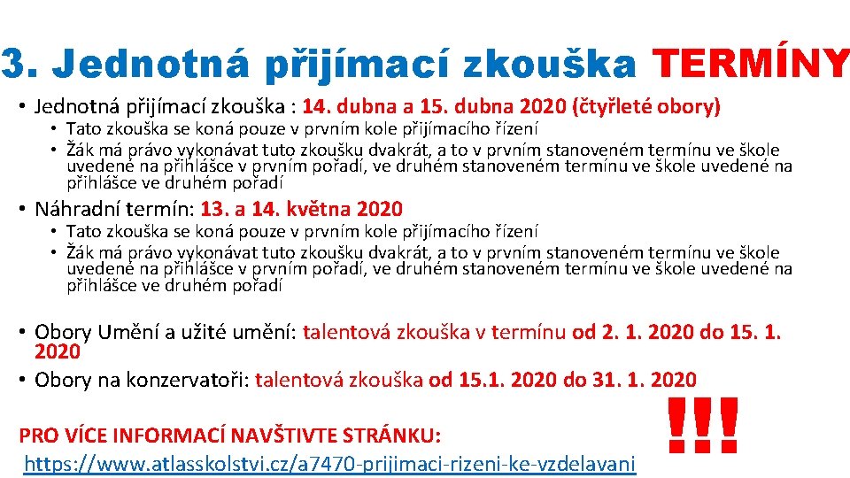 3. Jednotná přijímací zkouška TERMÍNY • Jednotná přijímací zkouška : 14. dubna a 15.