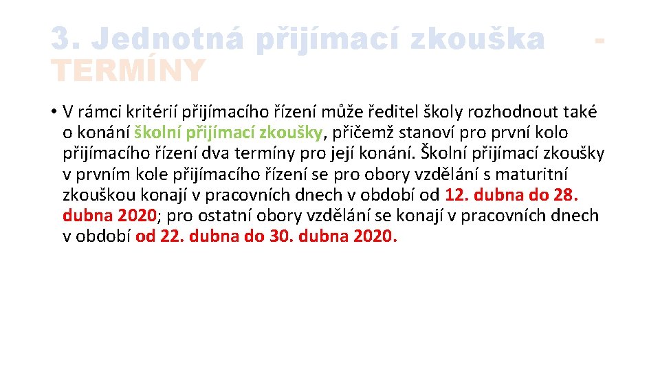 3. Jednotná přijímací zkouška TERMÍNY - • V rámci kritérií přijímacího řízení může ředitel