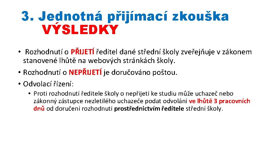 3. Jednotná přijímací zkouška VÝSLEDKY • Rozhodnutí o PŘIJETÍ ředitel dané střední školy zveřejňuje