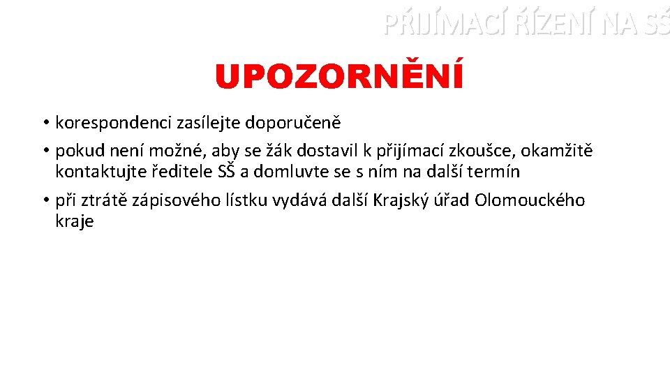 PŘIJÍMACÍ ŘÍZENÍ NA SŠ UPOZORNĚNÍ • korespondenci zasílejte doporučeně • pokud není možné, aby