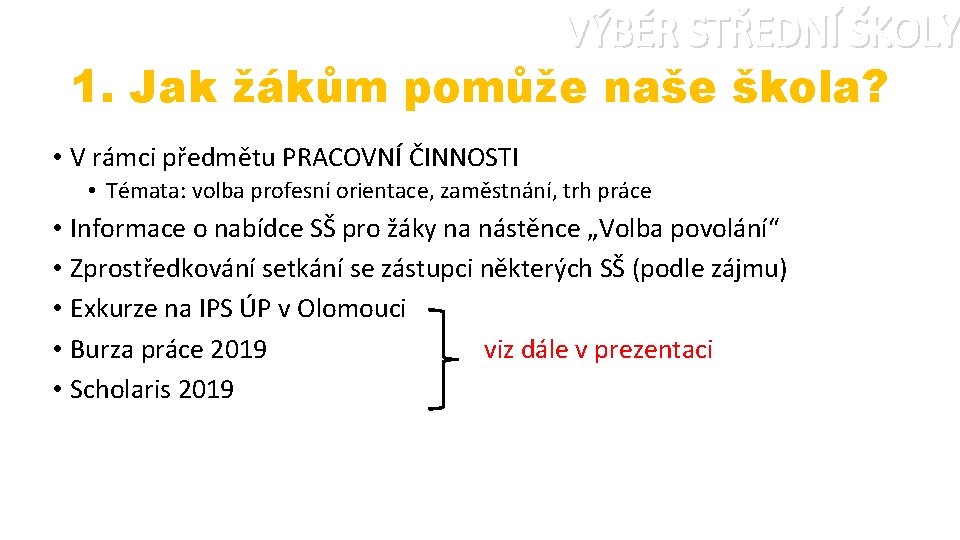 VÝBĚR STŘEDNÍ ŠKOLY 1. Jak žákům pomůže naše škola? • V rámci předmětu PRACOVNÍ