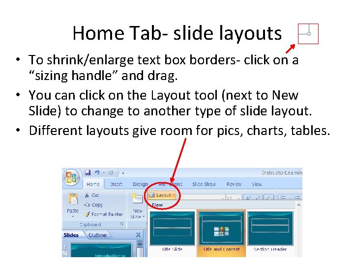 Home Tab- slide layouts • To shrink/enlarge text box borders- click on a “sizing Home Tab- slide layouts • To shrink/enlarge text box borders- click on a “sizing