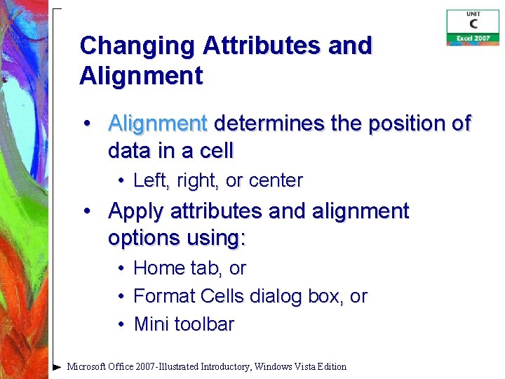 Changing Attributes and Alignment • Alignment determines the position of data in a cell