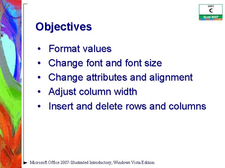 Objectives • • • Format values Change font and font size Change attributes and