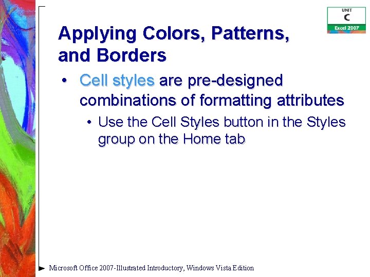 Applying Colors, Patterns, and Borders • Cell styles are pre-designed combinations of formatting attributes