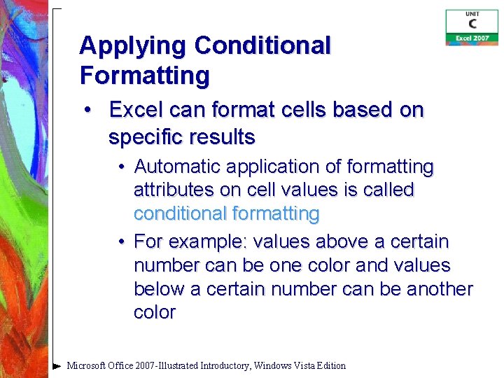 Applying Conditional Formatting • Excel can format cells based on specific results • Automatic