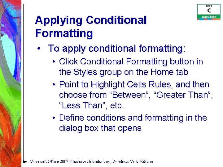 Applying Conditional Formatting • To apply conditional formatting: • Click Conditional Formatting button in